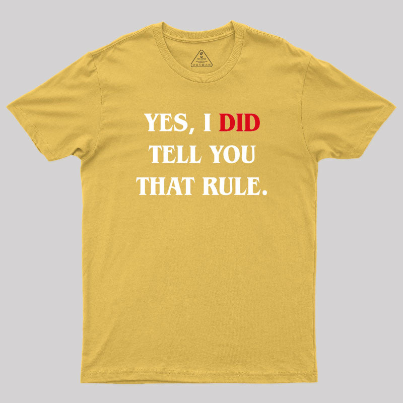 Yes I Did Tell You That Rule Geek T-Shirt