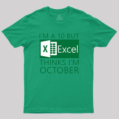 I'm a 10 but Excel thinks I'm October Geek T-Shirt