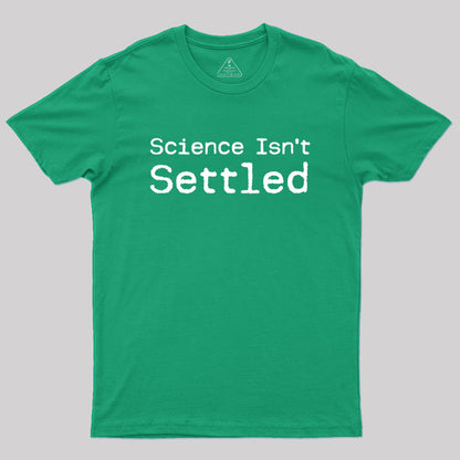 Science Isn't Settled Geek T-Shirt