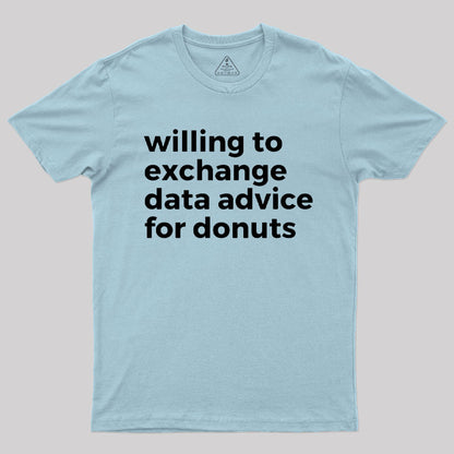 Willing To Exchange Data Advice For Donuts T-Shirt