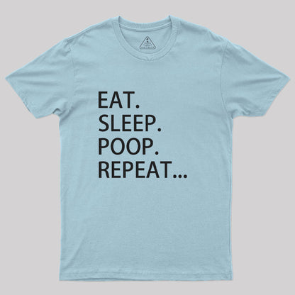 Eat. Sleep. Poop. Repeat T-Shirt