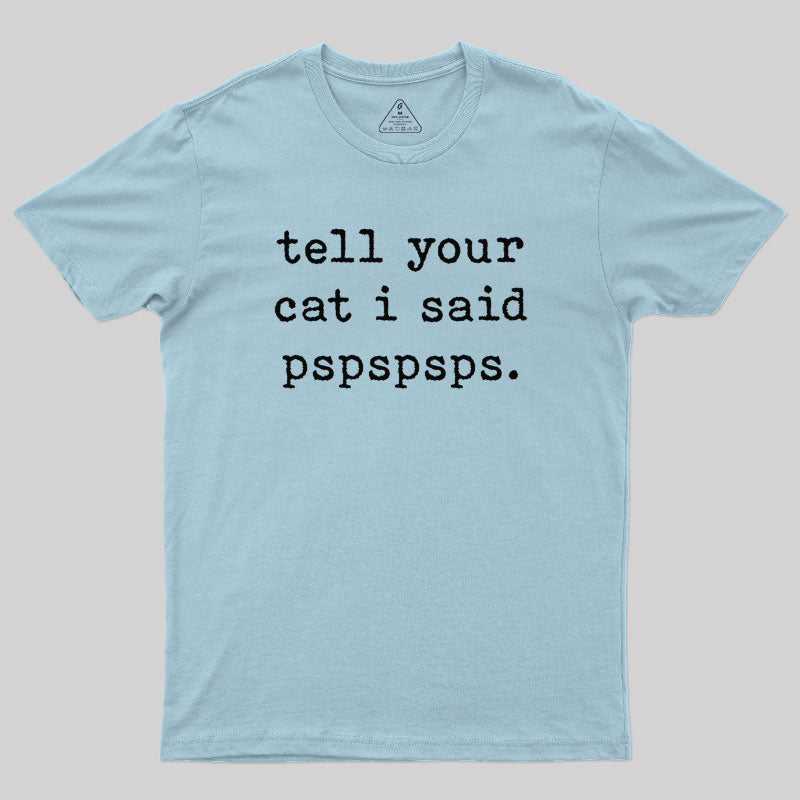 Tell Your Cat I Said Pspspsps T-Shirt