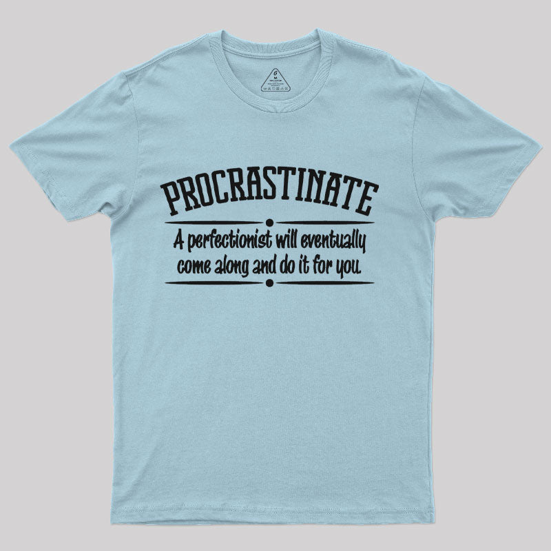 Proactive Procrastinator T-Shirt