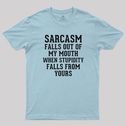 Sarcasm Falls Out Of My Mouth T-Shirt