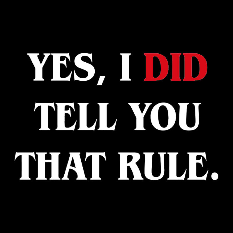 Yes I Did Tell You That Rule Geek T-Shirt