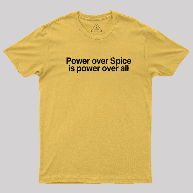 Power Over Spice Is Power Over All T-Shirt