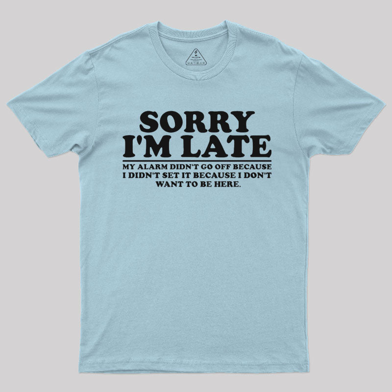 Sorry I'm Late My Alarm Didn't Go Off T-Shirt