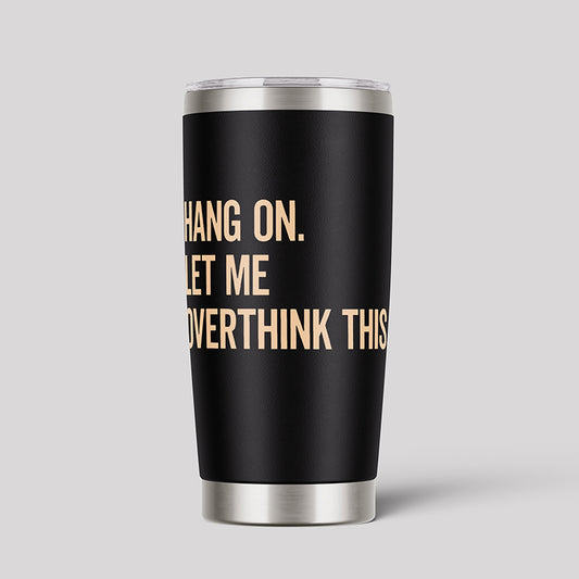 Hang On Let Me Overthink This Geeks Tumbler