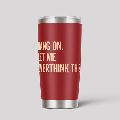 Hang On Let Me Overthink This Geeks Tumbler