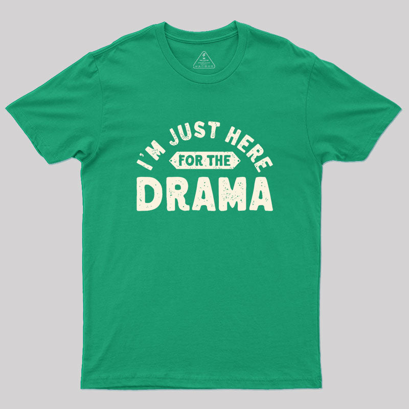 Here for the Drama Geek T-Shirt