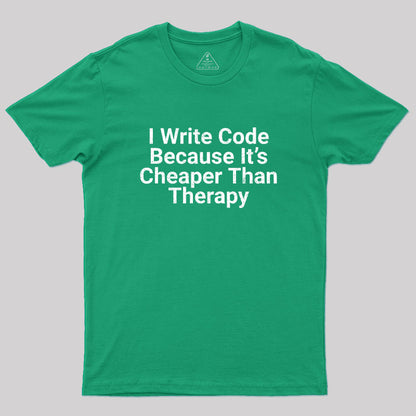 Because It's Cheaper Than Therapy Geek T-Shirt