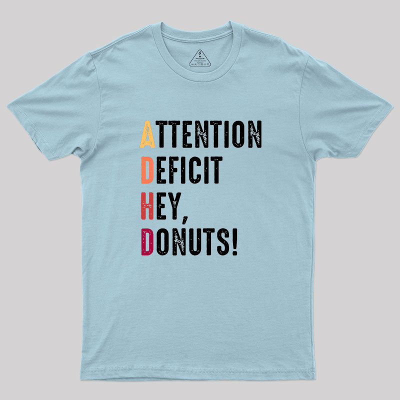 Attention Deficit Hey, Donuts! Geek T-Shirt