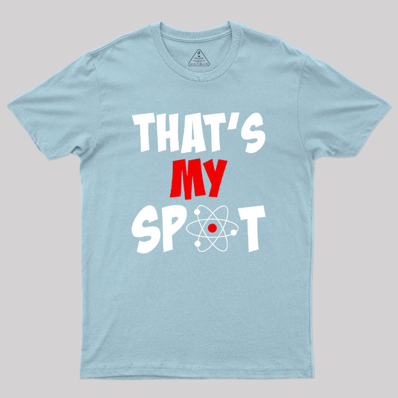 Funny That's My Spot Big Bang Humor Geek T-Shirt