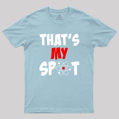 Funny That's My Spot Big Bang Humor Geek T-Shirt