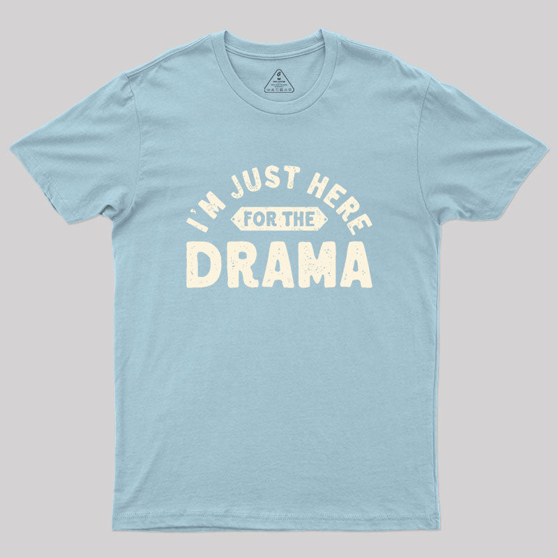 Here for the Drama Geek T-Shirt