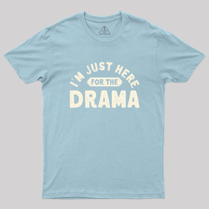 Here for the Drama Geek T-Shirt