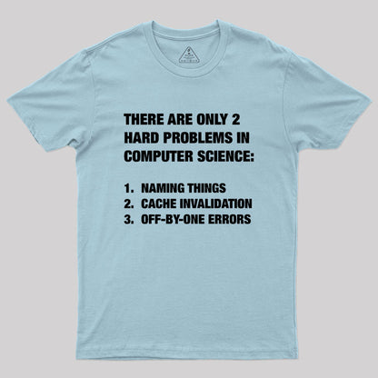 Only 2 hard problems in computer science Geek T-Shirt