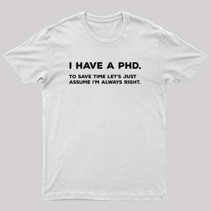 I Have A PhD Geek T-Shirt