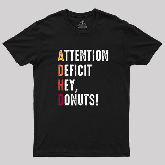 Attention Deficit Hey, Donuts! Geek T-Shirt