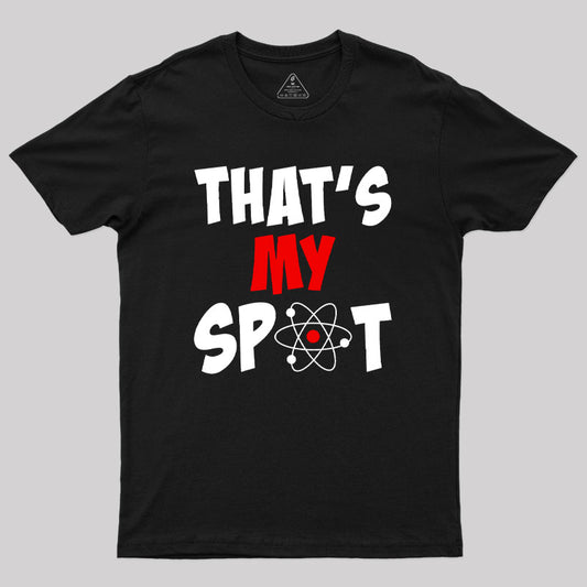 Funny That's My Spot Big Bang Humor Geek T-Shirt