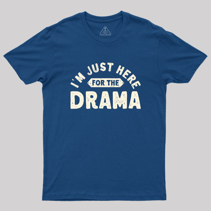 Here for the Drama Geek T-Shirt