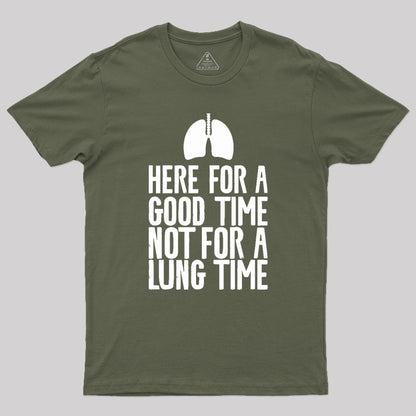 Here For A Good Time Not For A Lung Time Geek T-Shirt