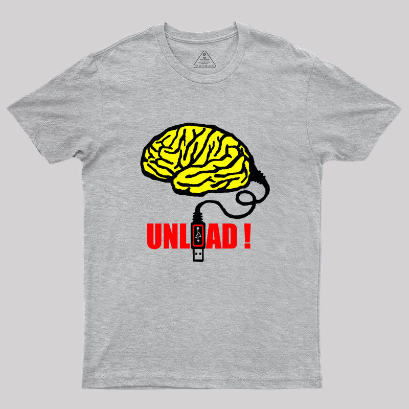 Brain to unload Geek T-Shirt