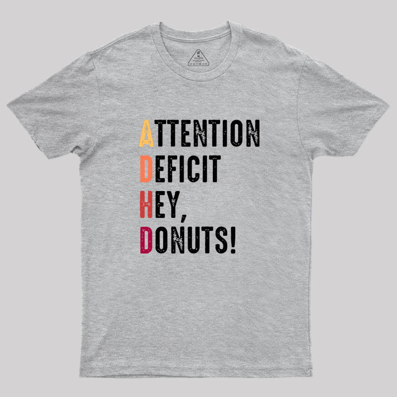 Attention Deficit Hey, Donuts! Geek T-Shirt