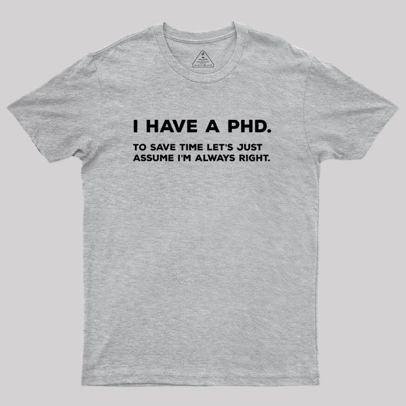 I Have A PhD Geek T-Shirt