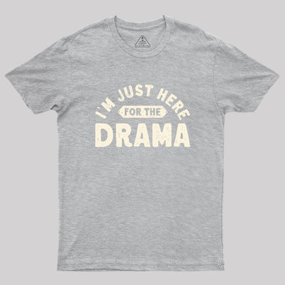 Here for the Drama Geek T-Shirt