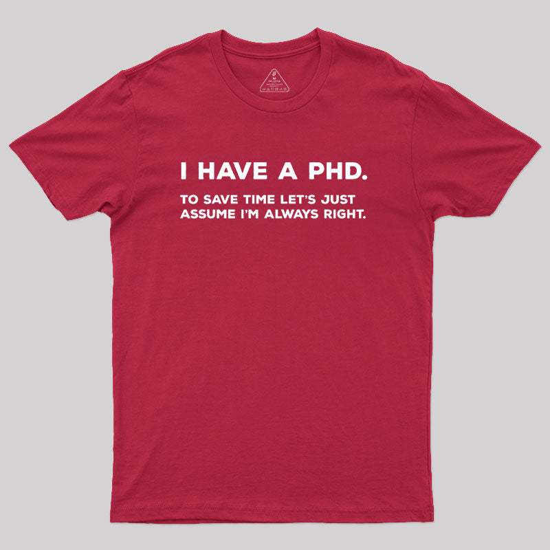 I Have A PhD Geek T-Shirt