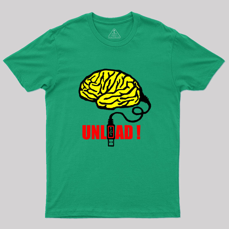 Brain to unload Geek T-Shirt