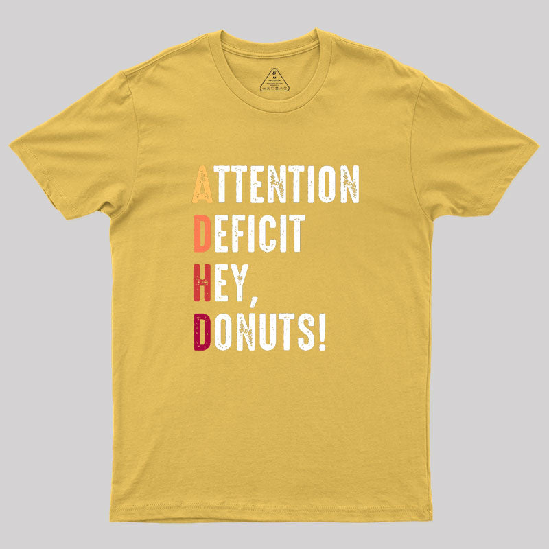 Attention Deficit Hey, Donuts! Geek T-Shirt