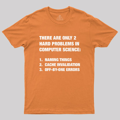 Only 2 hard problems in computer science Geek T-Shirt