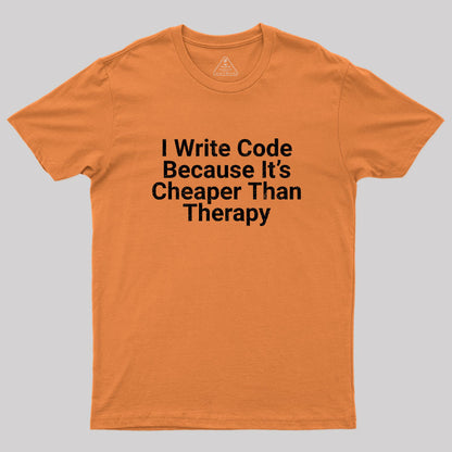 Because It's Cheaper Than Therapy Geek T-Shirt