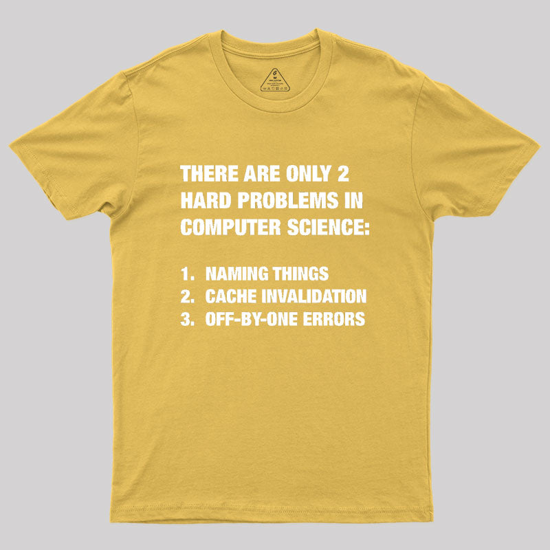 Only 2 hard problems in computer science Geek T-Shirt