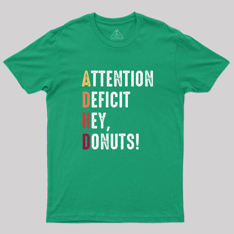 Attention Deficit Hey, Donuts! Geek T-Shirt