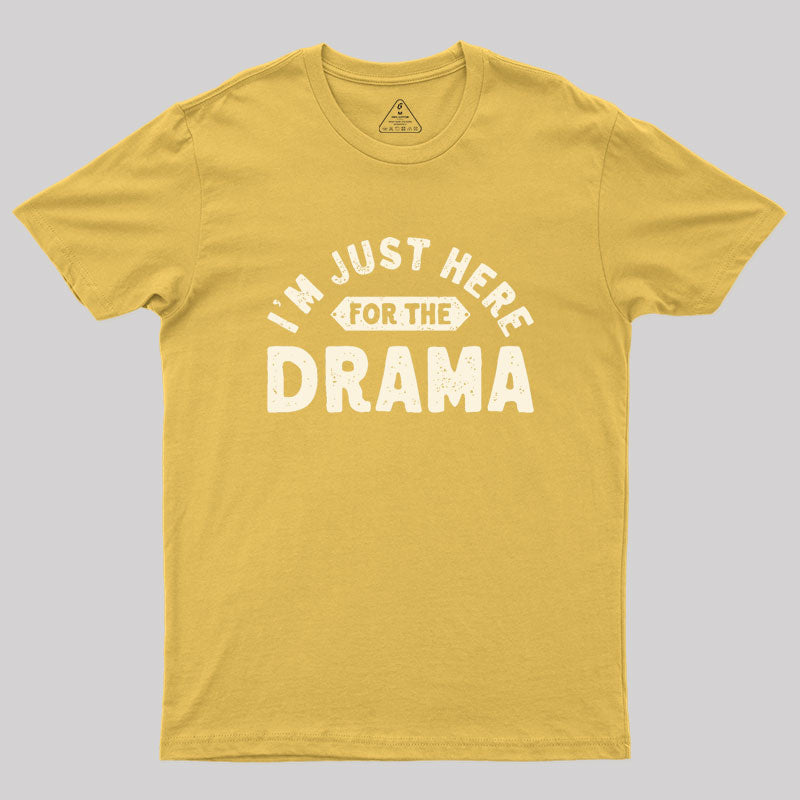 Here for the Drama Geek T-Shirt