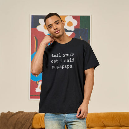 Tell Your Cat I Said Pspspsps T-Shirt