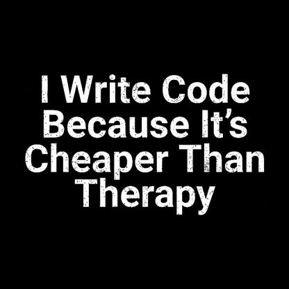 Because It's Cheaper Than Therapy Geek T-Shirt