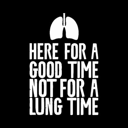 Here For A Good Time Not For A Lung Time Geek T-Shirt