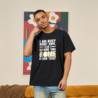 I am Busy Right Now T-Shirt