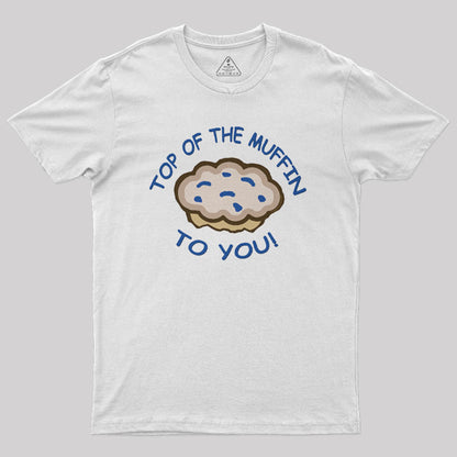 Top Of The Muffin To You Geek T-Shirt