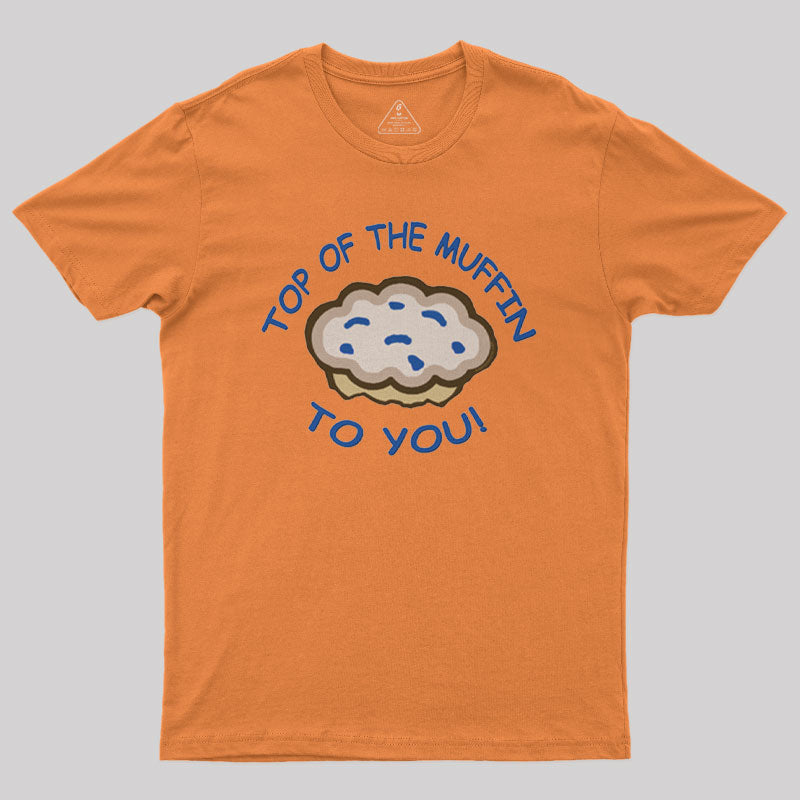 Top Of The Muffin To You Geek T-Shirt