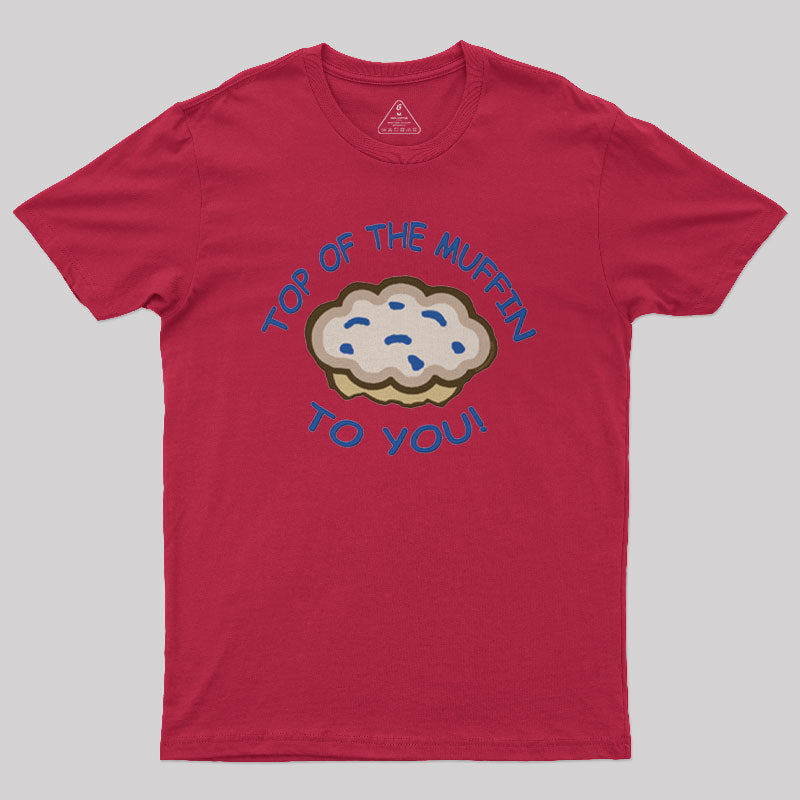 Top Of The Muffin To You Geek T-Shirt