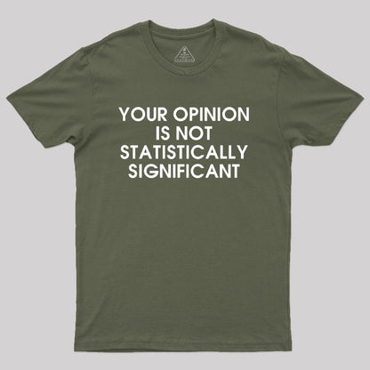 Your Opinion is not Statistically Significant Geek T-Shirt