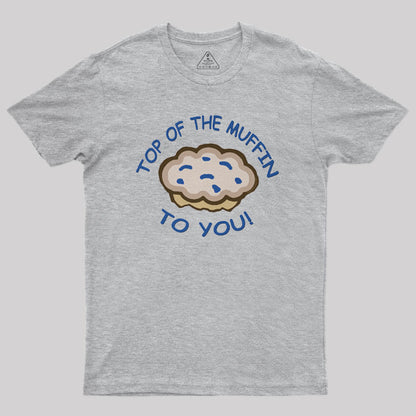 Top Of The Muffin To You Geek T-Shirt