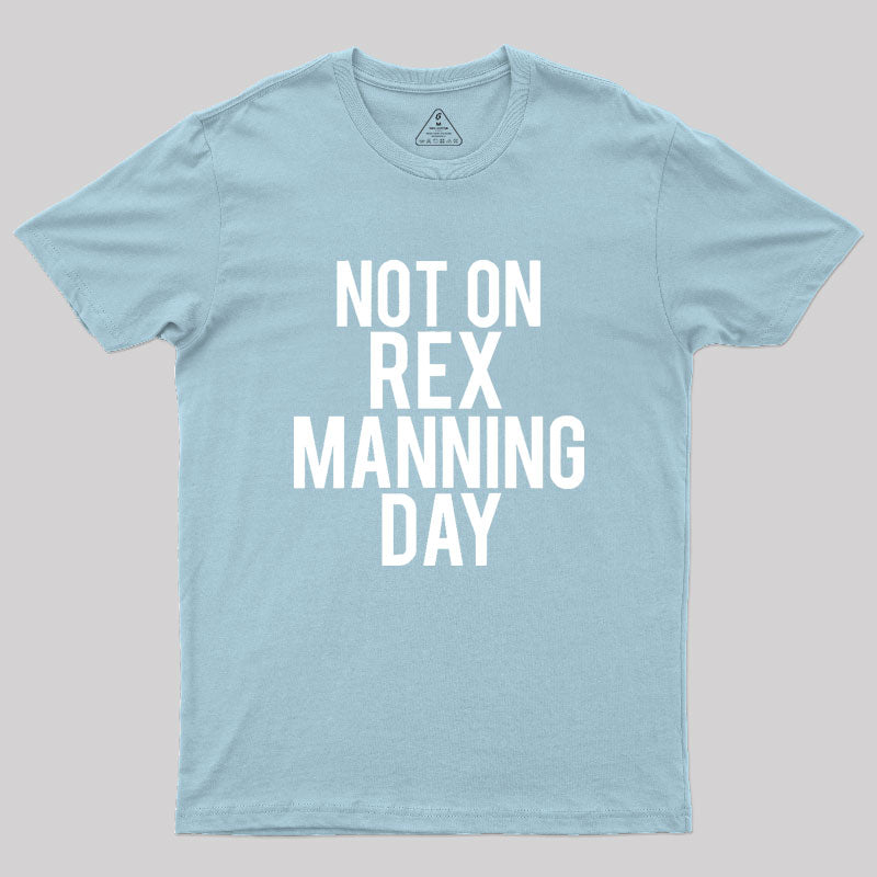 Not On Rex Manning Day Empire Records Geek T-Shirt