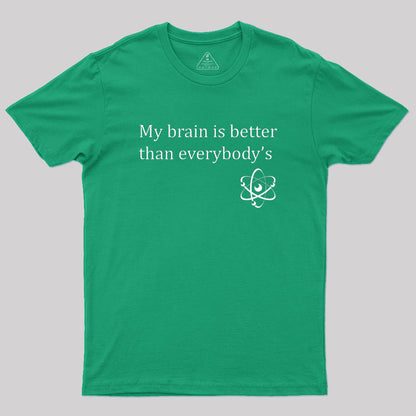 My brain is better than everybody's Geek T-Shirt