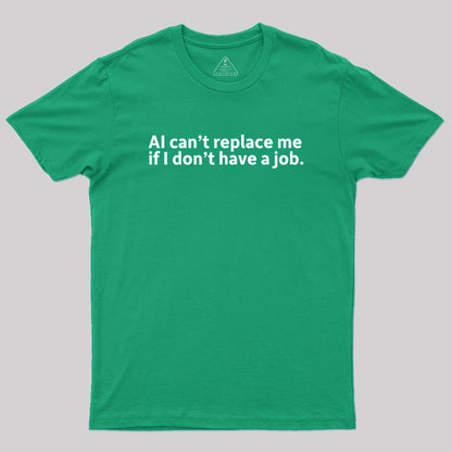 AI can't replace me Geek T-Shirt